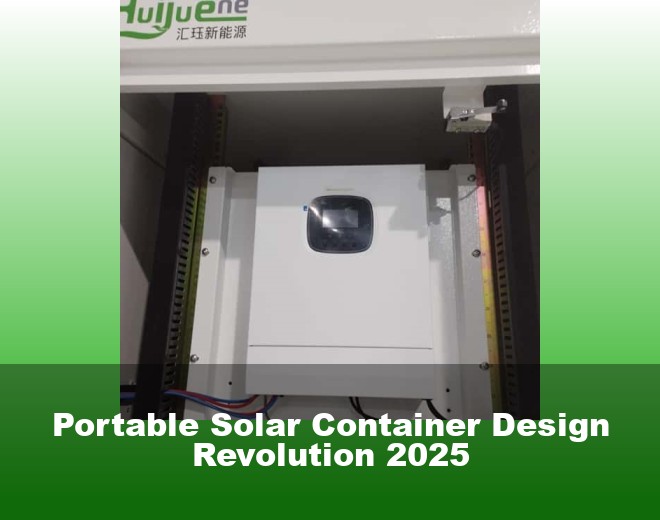 Portable Solar Container Design Revolution 2025